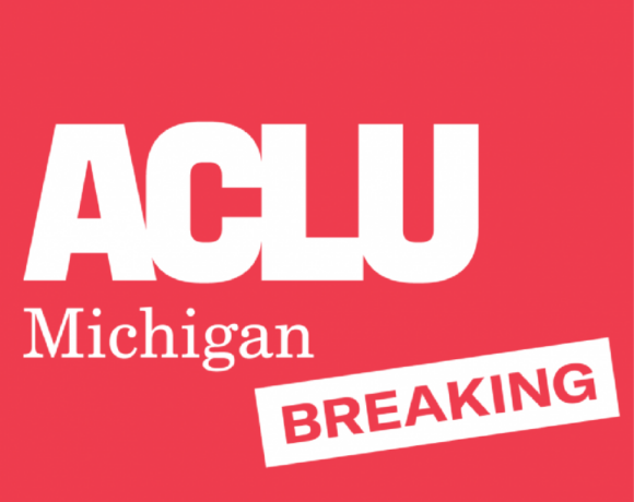 ACLU APPLAUDS GOVERNOR GRETCHEN WHITMER FOR SIGNING CRIMINAL LEGAL REFORM LEGISLATION THAT WILL REDUCE MASS INCARCERATION AND SYSTEMIC RACISM
